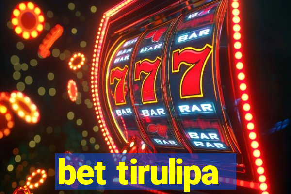 bet tirulipa